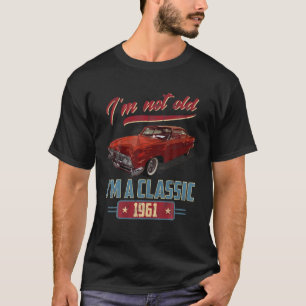 I’M Not Old I’M A Classic 1961 Vintage America T-Shirt