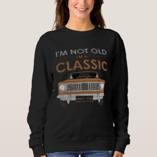 I M NOT OLD I M A CLASSIC Classy Classic Car Sweatshirt