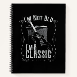 I’m Not Old I’m A Classic Guitar Design Notebook