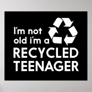 I’m Not Old, I’m a Recycled Teenager Poster