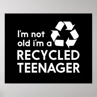 I’m Not Old, I’m a Recycled Teenager Poster