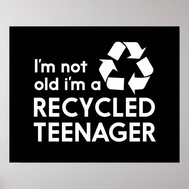 I’m Not Old, I’m a Recycled Teenager Poster (Front)