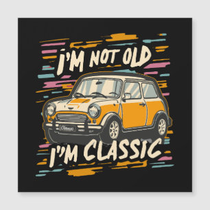 I m Not Old I m Classic