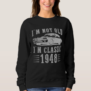 I m Not Old I m Classic 1948 Vintage Retro Car Gra Sweatshirt