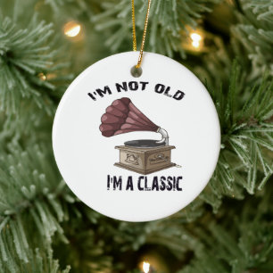 I m not old i m classic ceramic ornament