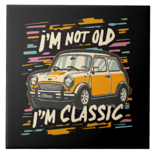 I m Not Old I m Classic Ceramic Tile