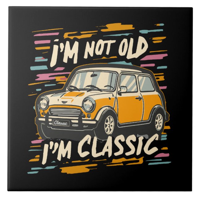 I m Not Old I m Classic Ceramic Tile (Front)