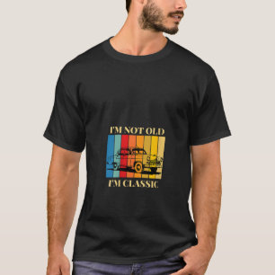 I m Not Old I m Classic Fun Car Graphic 40th 50th T-Shirt