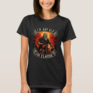 I M Not Old I M Classic Motorcycle Old Man Biker   T-Shirt