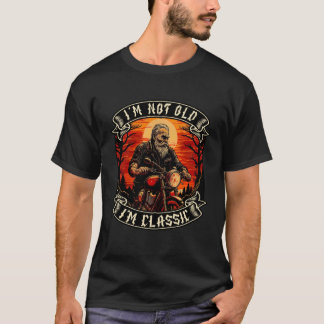 I M Not Old I M Classic Motorcycle Old Man Biker   T-Shirt