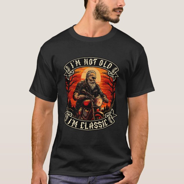 I M Not Old I M Classic Motorcycle Old Man Biker   T-Shirt (Front)
