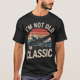 I’m Not Old I’m Classic T-Shirt – Vintage Aeroplan