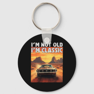 I&#; m Not Old I&#; m Clic Car Birthday Dad Grandp Key Ring