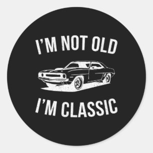 I&#; m Not Old I&#; m Clic Car Graphic Gifts Dad F Classic Round Sticker