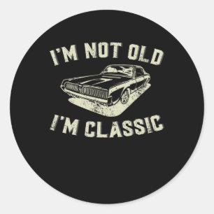 I&#; m Not Old I&#; m Clic Retro Vintage Car Funny Classic Round Sticker