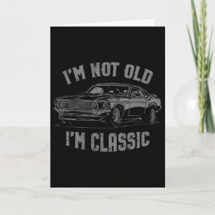 I&#; m Not Old I&#; m Clic Vintage Car Graphic Card
