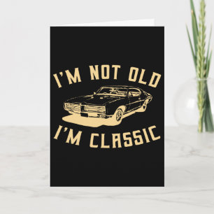 I&# m Not Old I&# m Clic Vintage Car Lover Desig Card