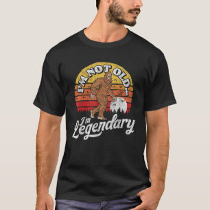 I m Not Old I m Legendary Funny Bigfoot Sasquatch T-Shirt