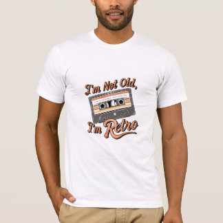 I’M Not Old I’M Retro  T-Shirt