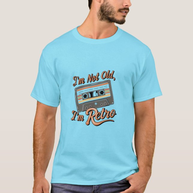I’M Not Old I’M Retro  T-Shirt (Front)