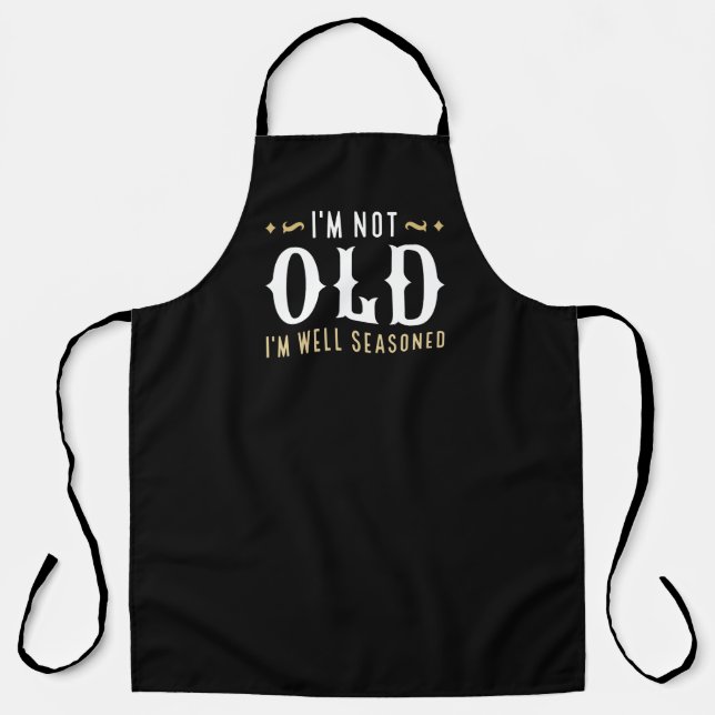 I’m Not Old I’m Well Seasoned Apron (Front)