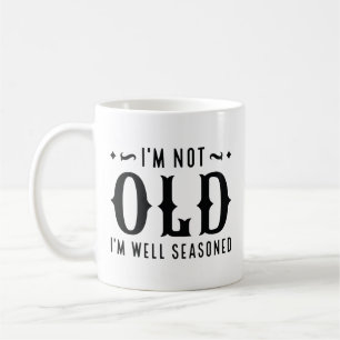 I’m Not Old I’m Well Seasoned Coffee Mug