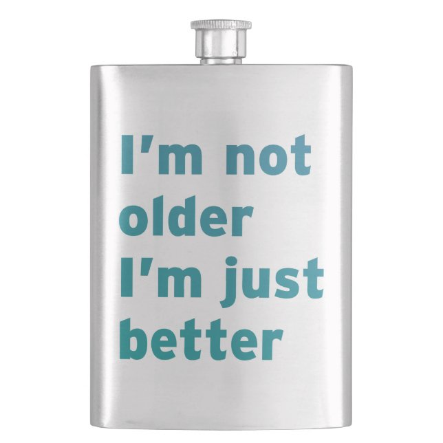 I’m Not Older I’m Just Better Hip Flask (Front)
