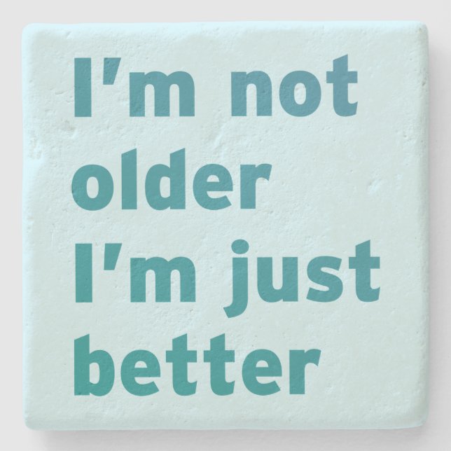 I’m Not Older I’m Just Better Stone Coaster (Front)