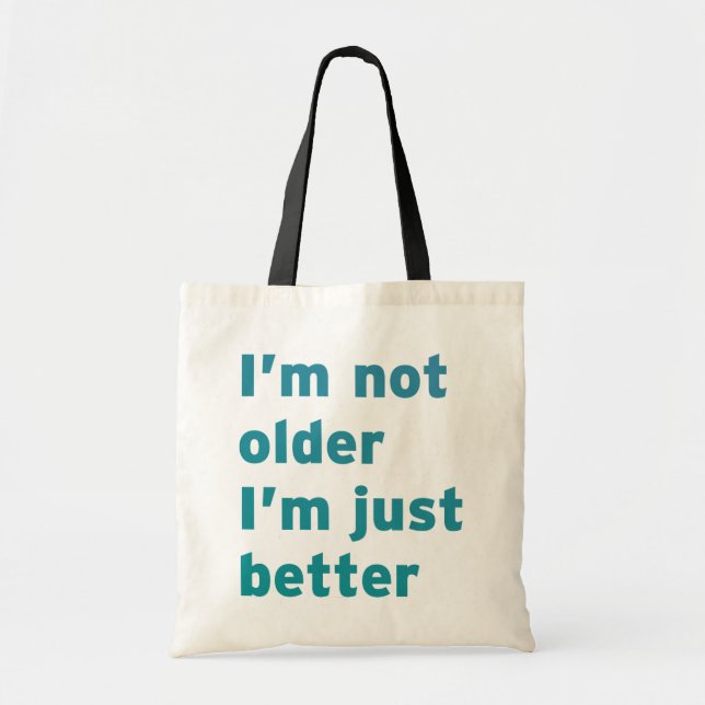I’m Not Older I’m Just Better Tote Bag (Front)