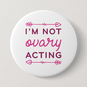 I’m Not Ovary Acting 7.5 Cm Round Badge