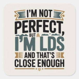 I’m Not Perfect, But I’m LDS… Is That Close Enough Square Sticker