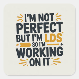 I’m Not Perfect, But I’m LDS, So I’m Working on It Square Sticker
