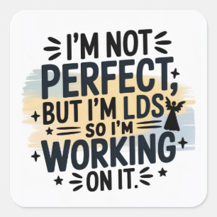 I’m Not Perfect, But I’m Working on It. Square Sticker