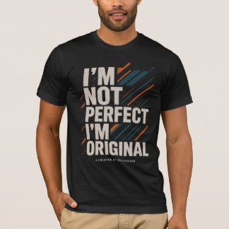 I’m Not Perfect I’m Original – Lifestyle Mindset T-Shirt
