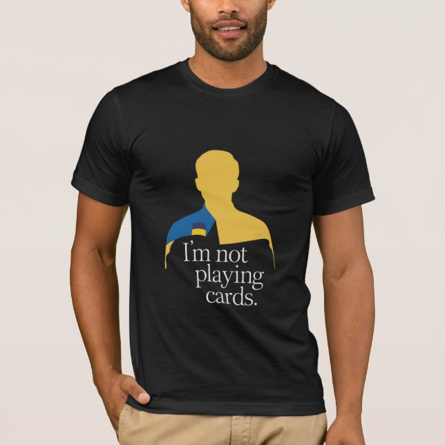I’m Not Playing Cards T-Shirt (Front)