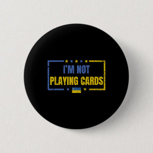 I’m Not Playing Cards Ukraine Stand With Zelensky 6 Cm Round Badge