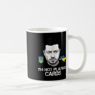 I’m Not Playing Cards Zelensky Trump Support Coffee Mug