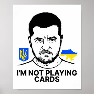 I’m Not Playing Cards Zelensky Trump Support Ukrai Poster