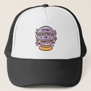  I’m Not Procrastinating I’m Manifesting Trucker Hat