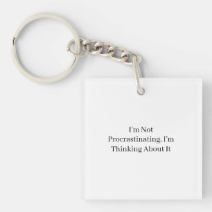 I’m Not Procrastinating, I’m Thinking About It Key Ring