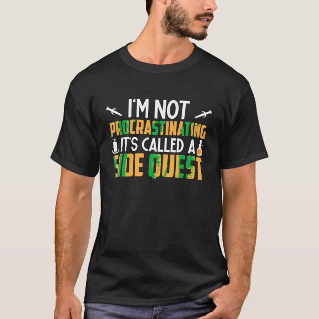 I m Not Procrastinating It s Called A Side Quest R T-Shirt (Front)