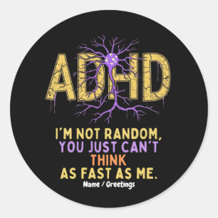 I’m Not Random Funny I Have ADHD Quote Cool Gift Classic Round Sticker