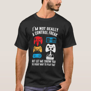 I m Not Really a Control Freak Funny Cool Gamer Te T-Shirt
