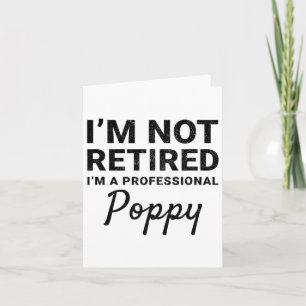 I&# m Not Retired A Professional Poppy Fathers Da Card