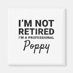 I&#; m Not Retired A Professional Poppy Fathers Da Magnet