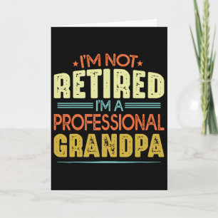 I&# m Not Retired I&# m A Professional Grandpa F Card