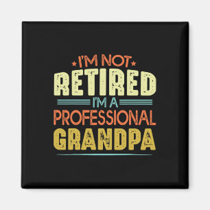 I&# m Not Retired I&# m A Professional Grandpa F Magnet