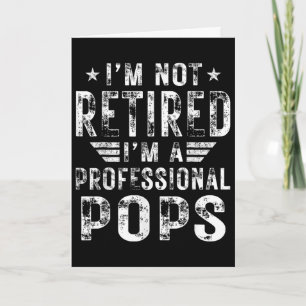 I&#; m Not Retired I&#; m A Professional Pops Fath Card