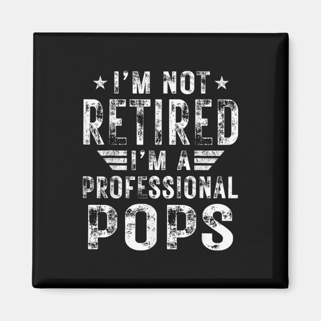 I&# m Not Retired I&# m A Professional Pops Fath Magnet (Front)