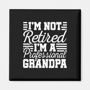 I&# m Not Retired Professional Grandpa Grandfathe Magnet